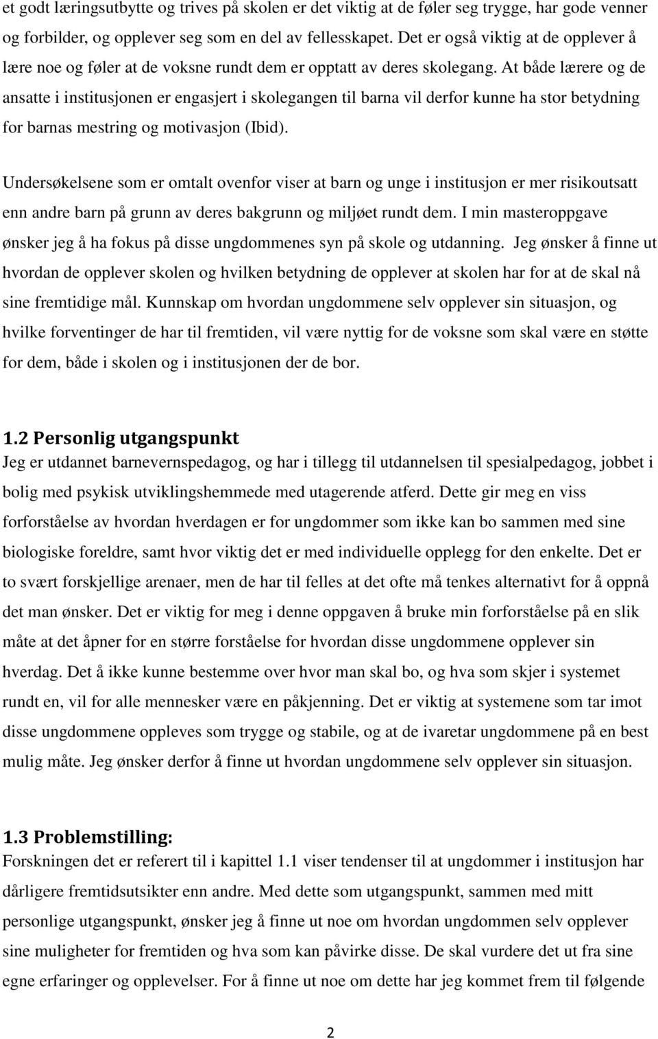 At både lærere og de ansatte i institusjonen er engasjert i skolegangen til barna vil derfor kunne ha stor betydning for barnas mestring og motivasjon (Ibid).