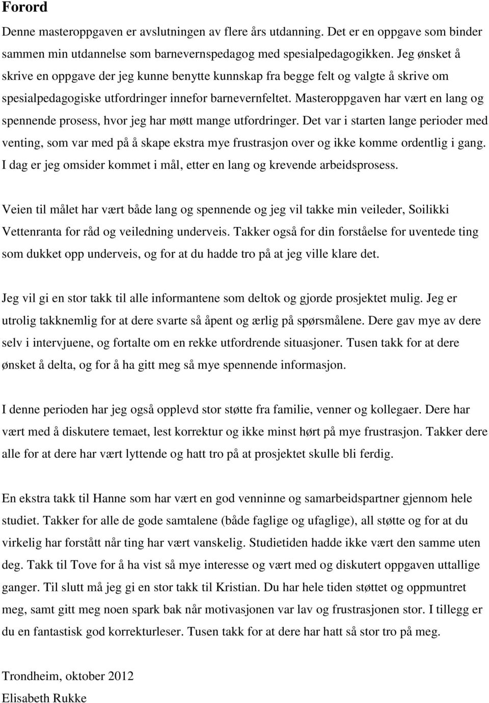 Masteroppgaven har vært en lang og spennende prosess, hvor jeg har møtt mange utfordringer.