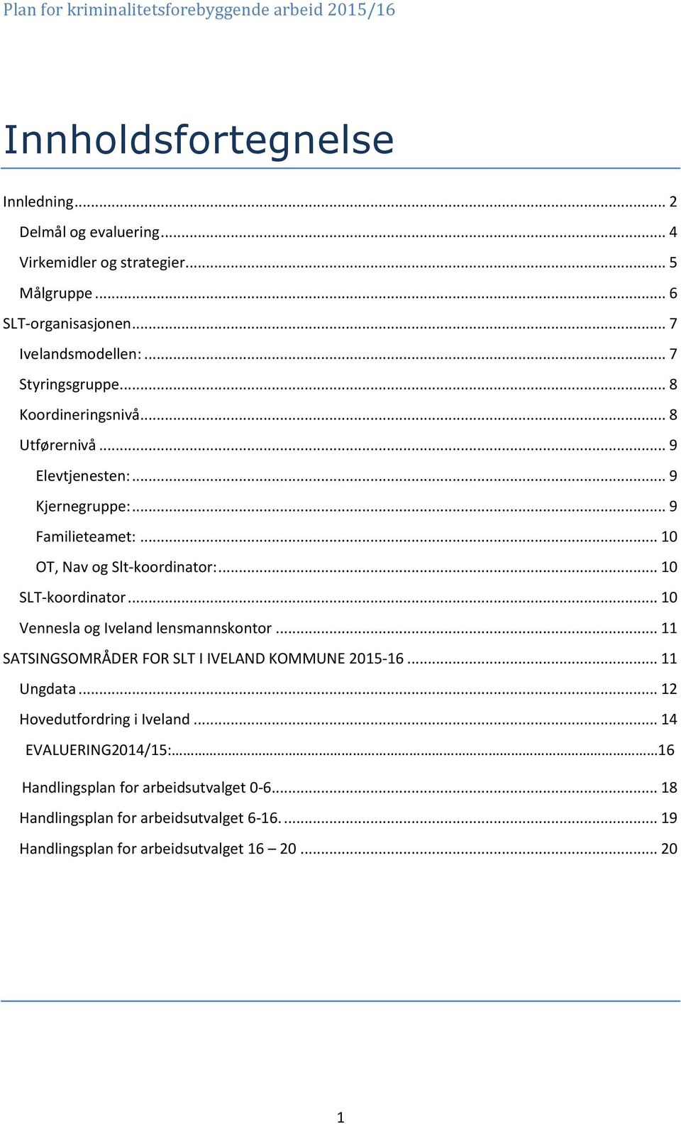 .. 10 SLT-koordinator... 10 Vennesla og Iveland lensmannskontor... 11 SATSINGSOMRÅDER FOR SLT I IVELAND KOMMUNE 2015-16... 11 Ungdata.