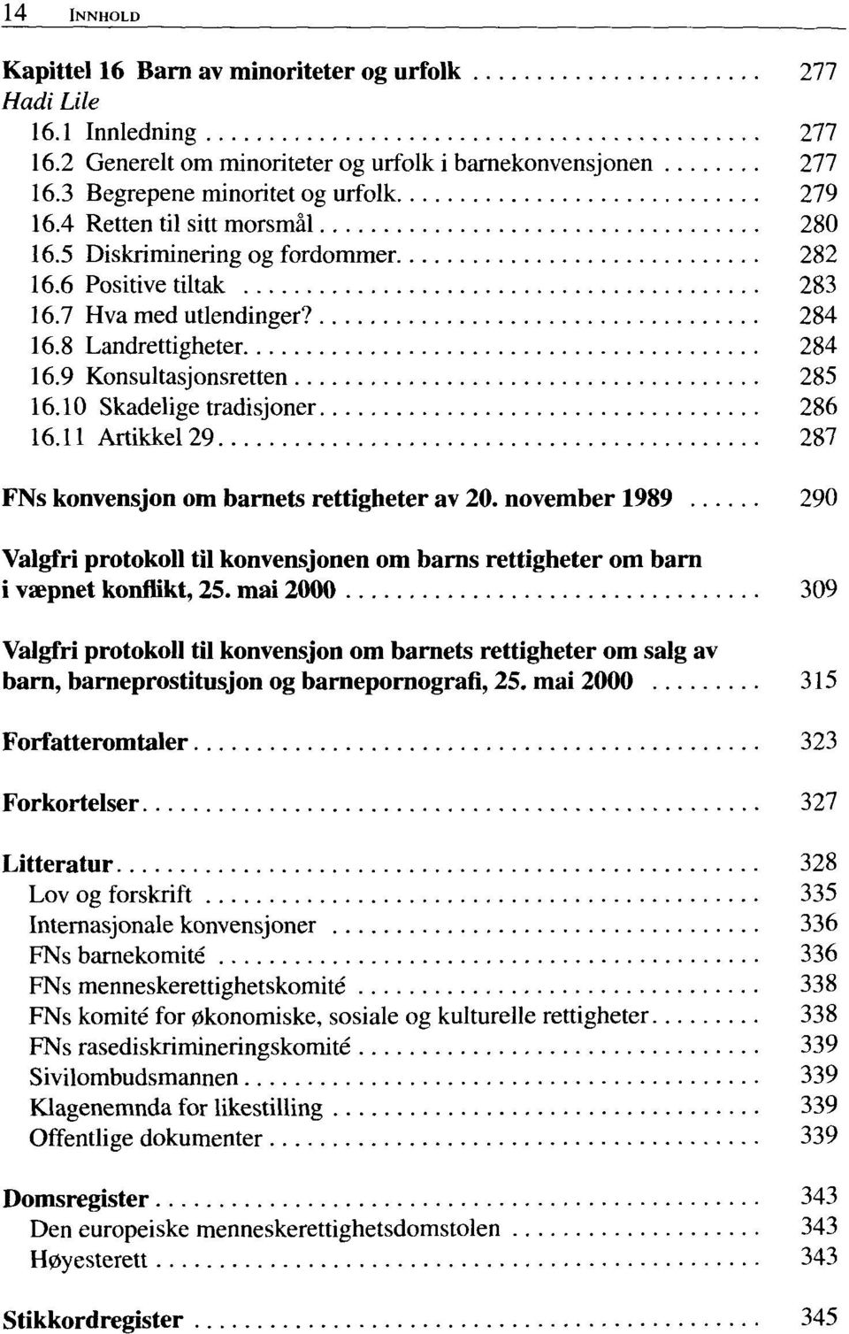 10 Skadelige tradisjoner 286 16.11 Artikkel 29 287 FNs konvensjon om barnets rettigheter av 20.