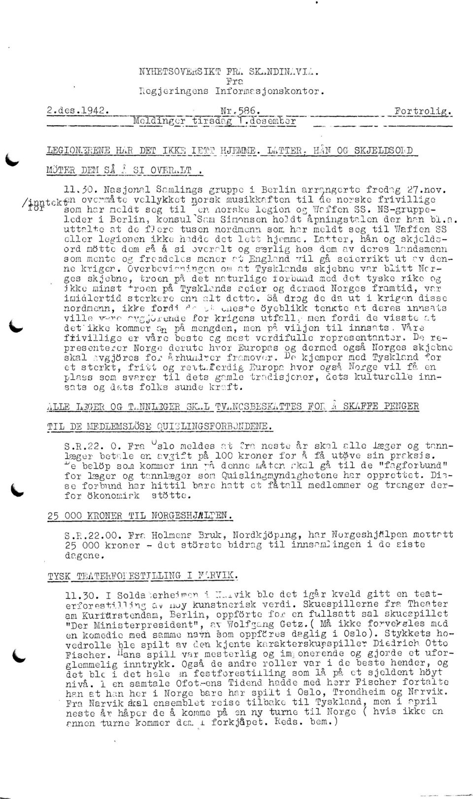 1:orakmu2ikkaften til norske frivillige ror ' som har mcldt seg til en norske legion og Wrffon SS. NS-gruppeleder i Berlin, konsul'sam Simrmsen holdt åpningstalen der hrn bi.e. uttrlte at dc fjcro tusen nordmenn som hrr meldt seg til Waffen SS eller legionen ikke hdde det lctt hjemmc.