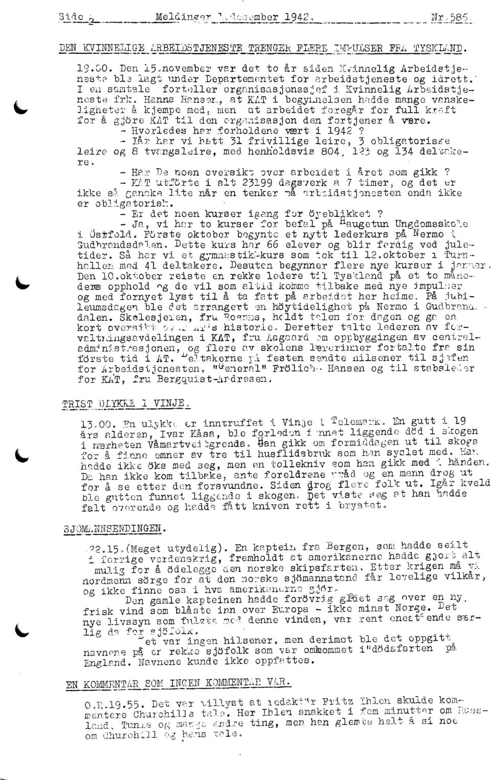 , at KLT i begylnelsen hedde mango venskeligneter å kjempe med, men at arbeidet foregr for full kreft for å gjöre KLT til den orgenisasjon den fortjener å Hvor1edes har forholdene vert i 1942?