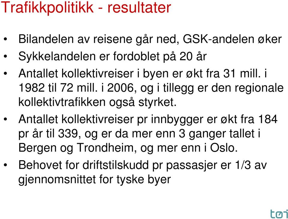 i 2006, og i tillegg er den regionale kollektivtrafikken også styrket.