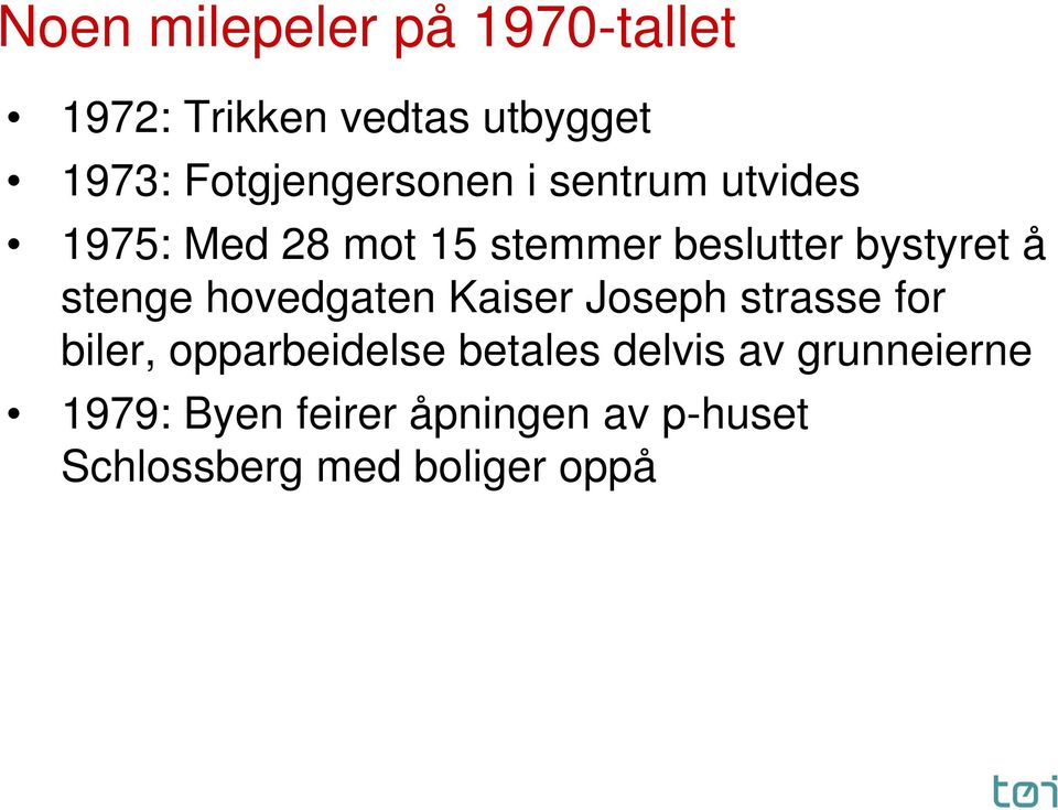 bystyret å stenge hovedgaten Kaiser Joseph strasse for biler, opparbeidelse