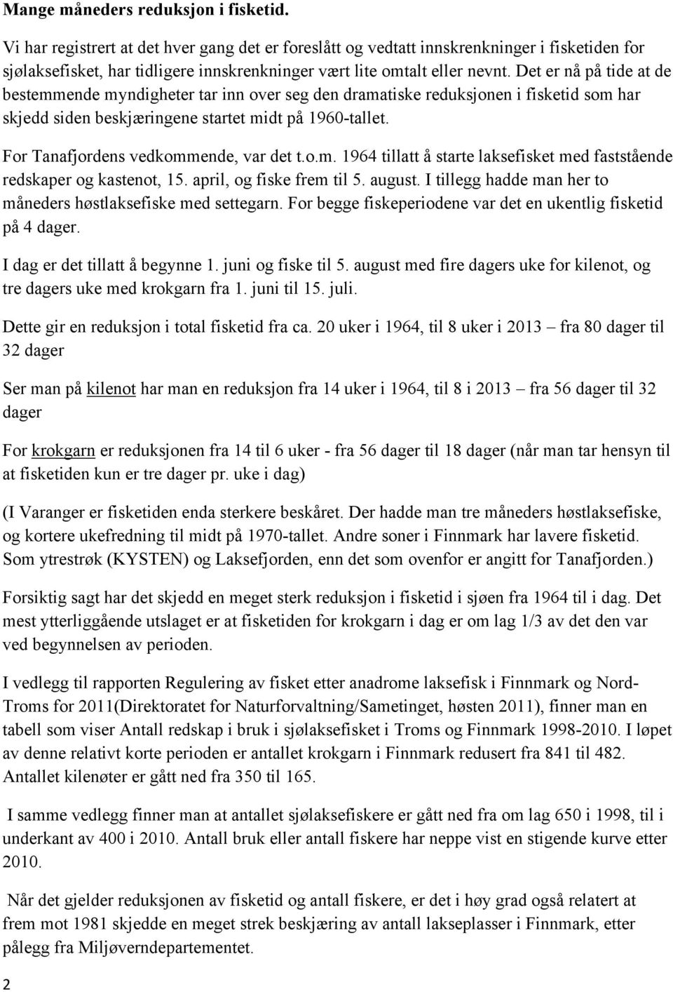 Det er nå på tide at de bestemmende myndigheter tar inn over seg den dramatiske reduksjonen i fisketid som har skjedd siden beskjæringene startet midt på 1960-tallet.