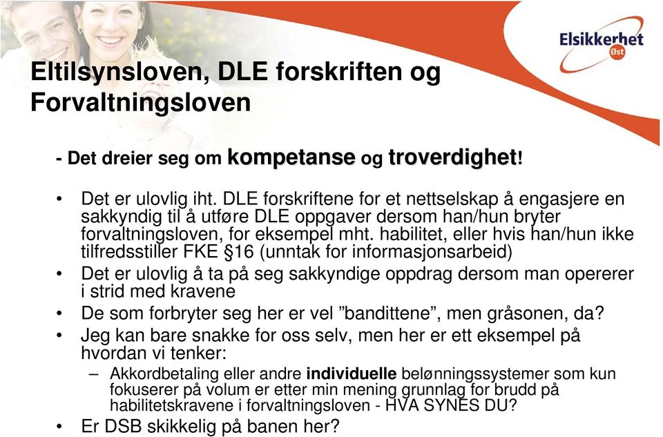 habilitet, eller hvis han/hun ikke tilfredsstiller FKE 16 (unntak for informasjonsarbeid) Det er ulovlig å ta på seg sakkyndige oppdrag dersom man opererer i strid med kravene De som forbryter seg