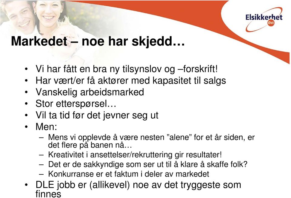 Men: Mens vi opplevde å være nesten alene for et år siden, er det flere på banen nå Kreativitet i ansettelser/rekruttering