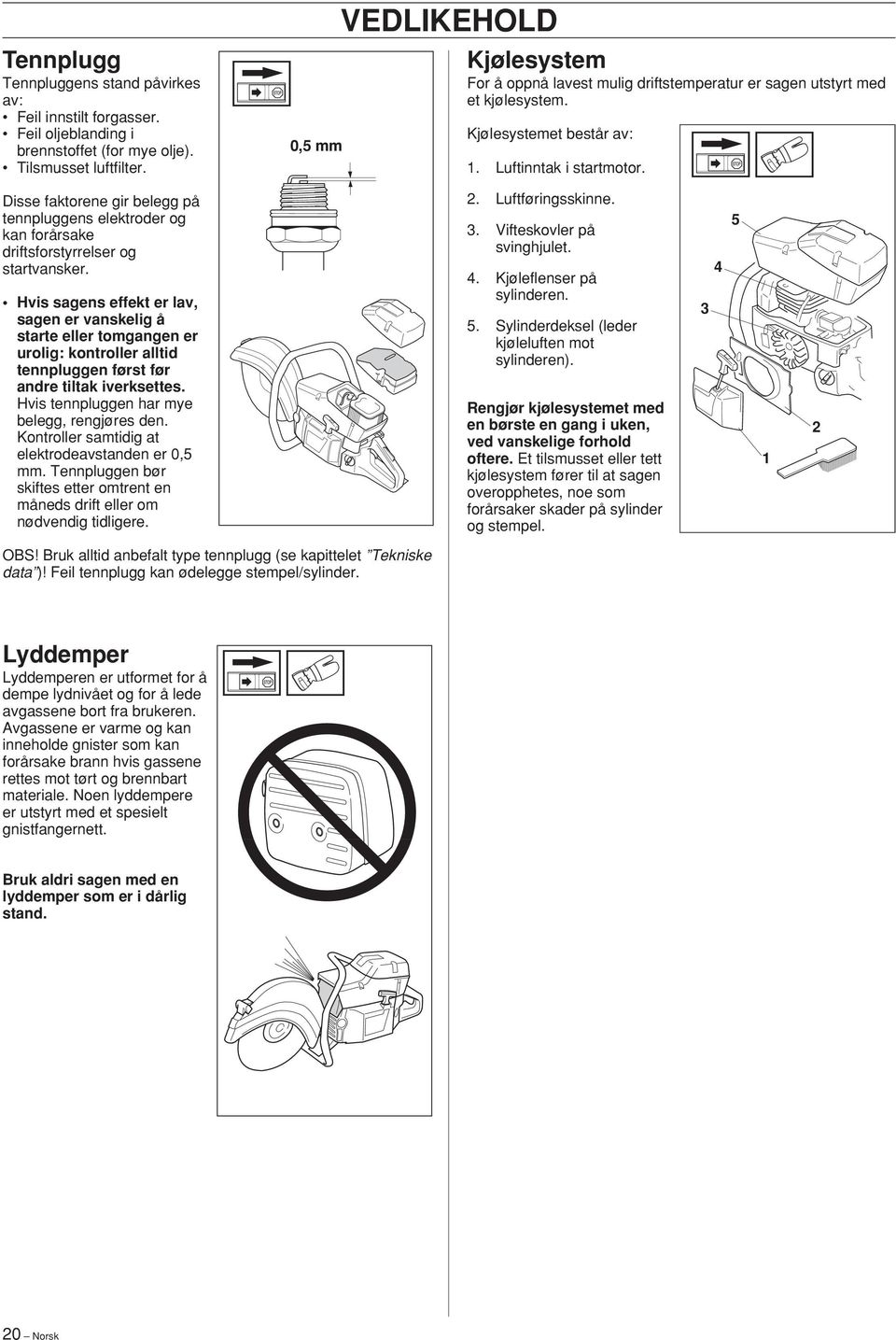 Disse faktorene gir belegg på tennpluggens elektroder og kan forårsake driftsforstyrrelser og startvansker.