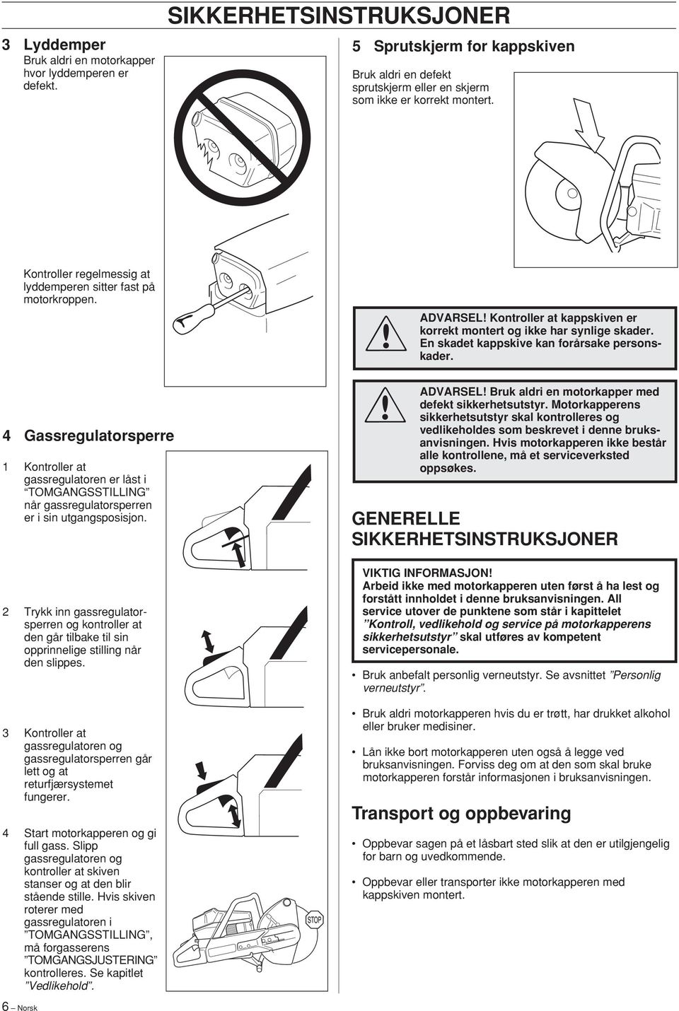 4 Gassregulatorsperre 1 Kontroller at gassregulatoren er låst i TOMGANGSSTILLING når gassregulatorsperren er i sin utgangsposisjon.