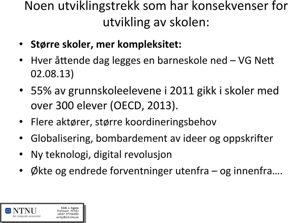 13) 55% av grunnskoleelevene i 2011 gikk i skoler med over 300 elever (OECD, 2013).