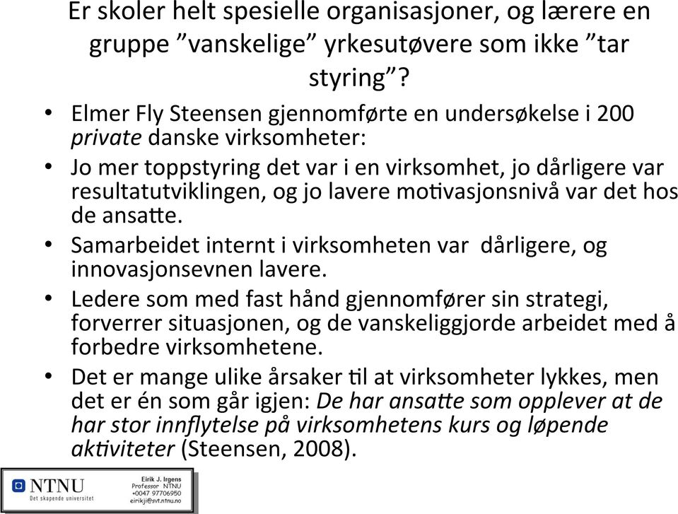 mo3vasjonsnivå var det hos de ansaxe. Samarbeidet internt i virksomheten var dårligere, og innovasjonsevnen lavere.