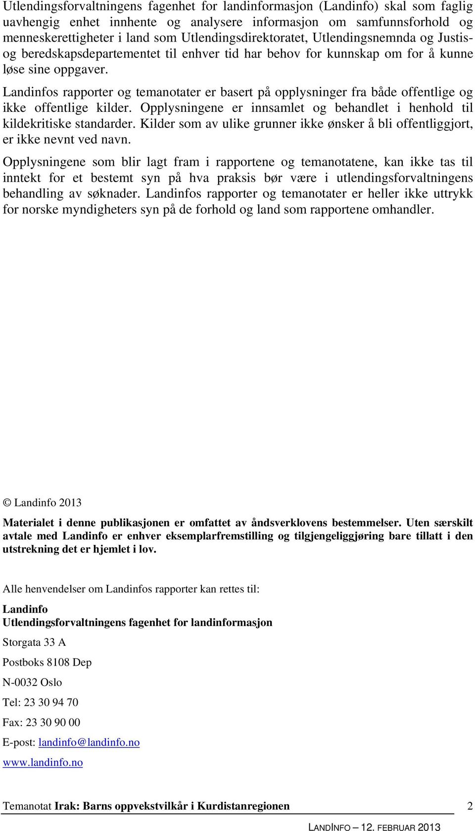 Landinfos rapporter og temanotater er basert på opplysninger fra både offentlige og ikke offentlige kilder. Opplysningene er innsamlet og behandlet i henhold til kildekritiske standarder.