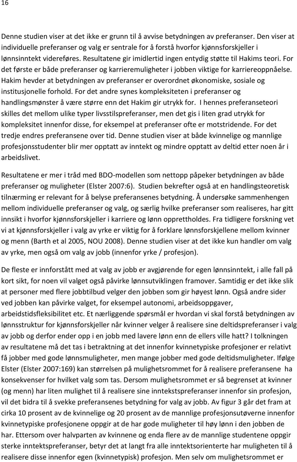 For det første er både preferanser og karrieremuligheter i jobben viktige for karriereoppnåelse.