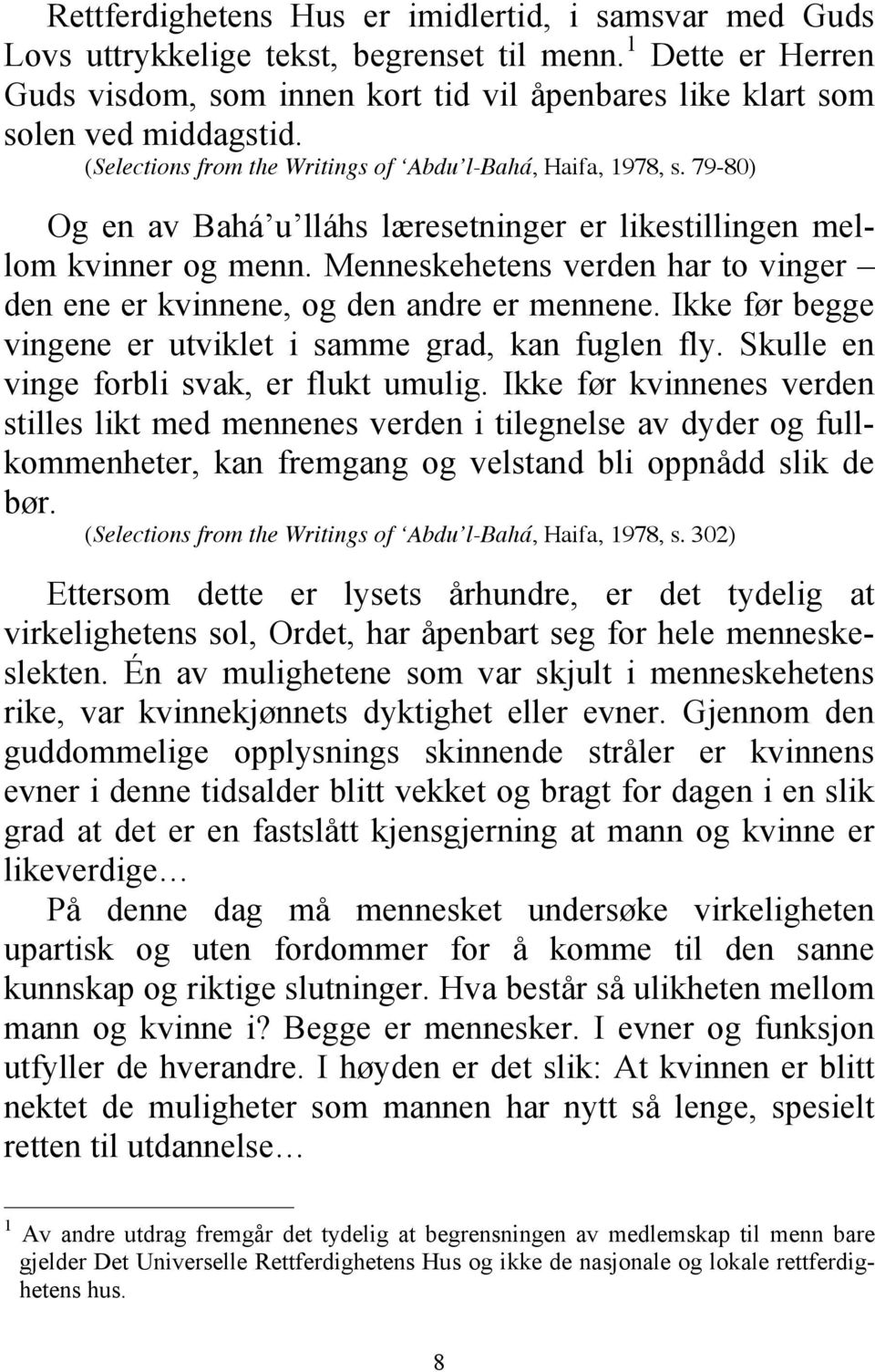 Menneskehetens verden har to vinger den ene er kvinnene, og den andre er mennene. Ikke før begge vingene er utviklet i samme grad, kan fuglen fly. Skulle en vinge forbli svak, er flukt umulig.