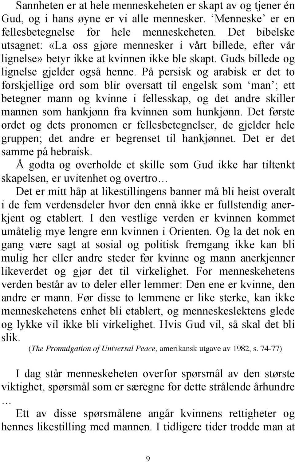 På persisk og arabisk er det to forskjellige ord som blir oversatt til engelsk som man ; ett betegner mann og kvinne i fellesskap, og det andre skiller mannen som hankjønn fra kvinnen som hunkjønn.