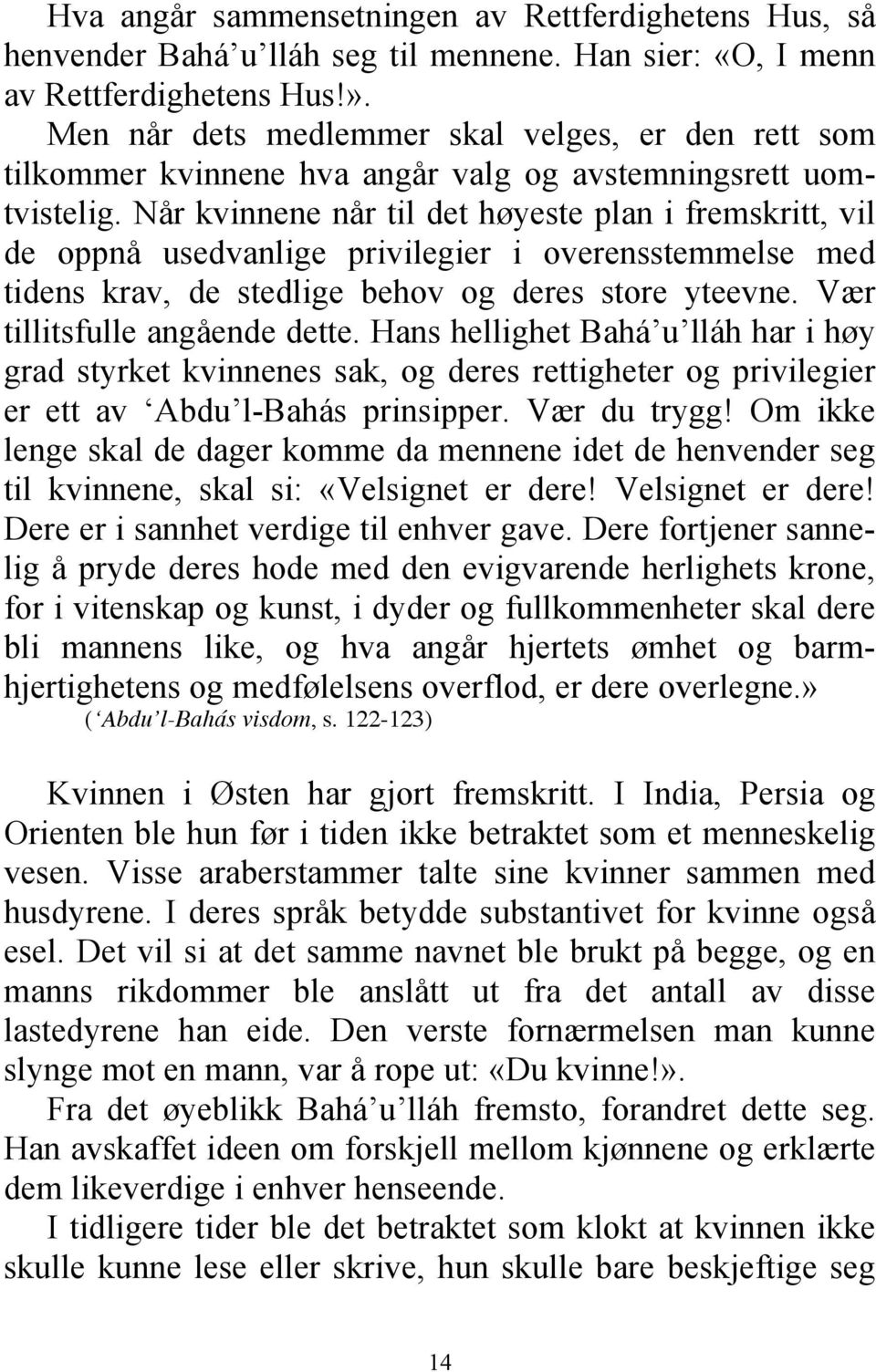 Når kvinnene når til det høyeste plan i fremskritt, vil de oppnå usedvanlige privilegier i overensstemmelse med tidens krav, de stedlige behov og deres store yteevne. Vær tillitsfulle angående dette.