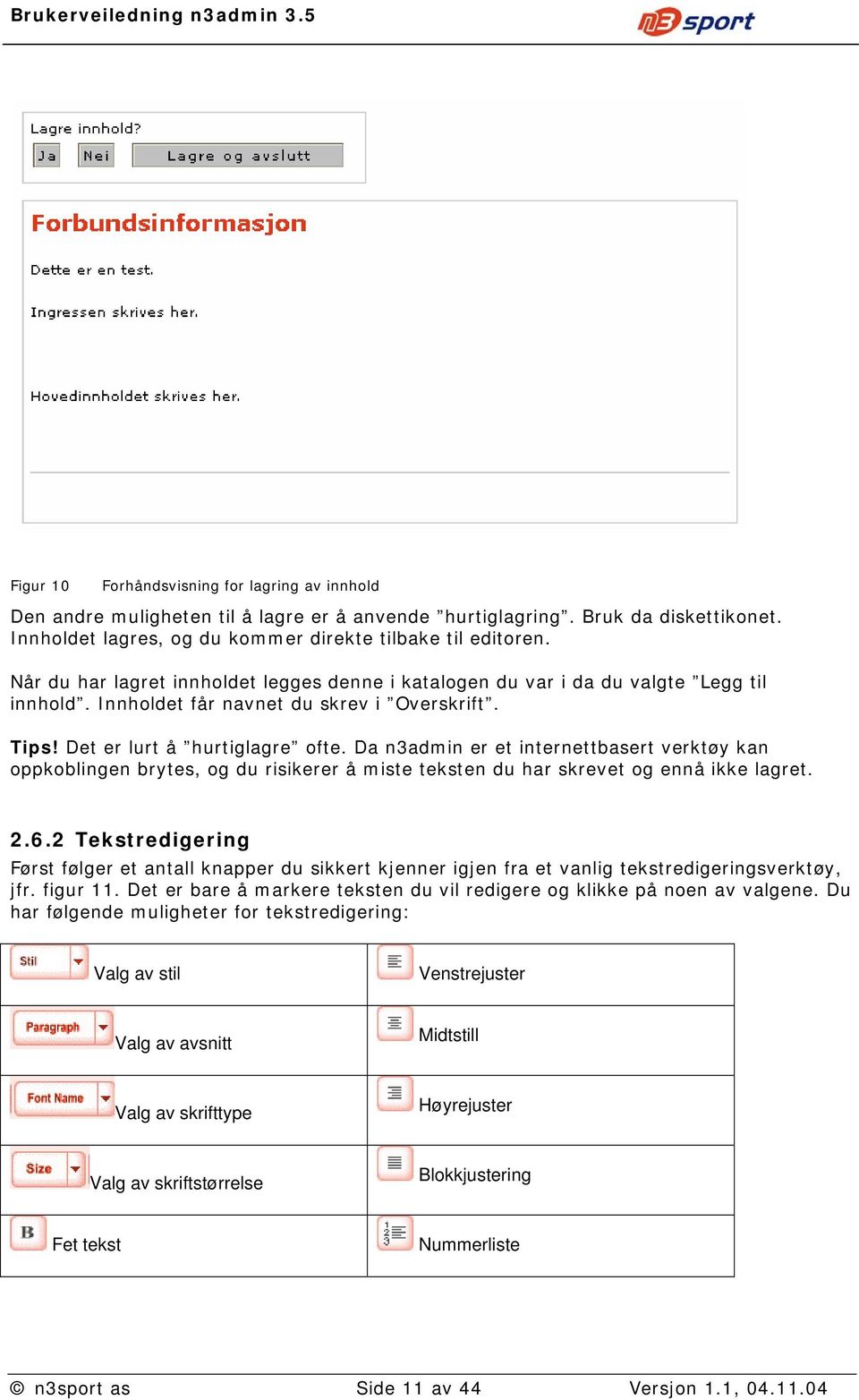 Da n3admin er et internettbasert verktøy kan oppkoblingen brytes, og du risikerer å miste teksten du har skrevet og ennå ikke lagret. 2.6.