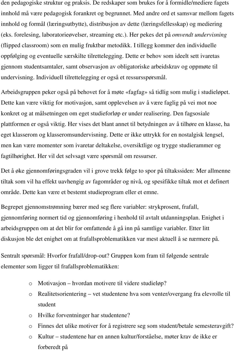 I tillegg kommer den individuelle oppfølging og eventuelle særskilte tilrettelegging.