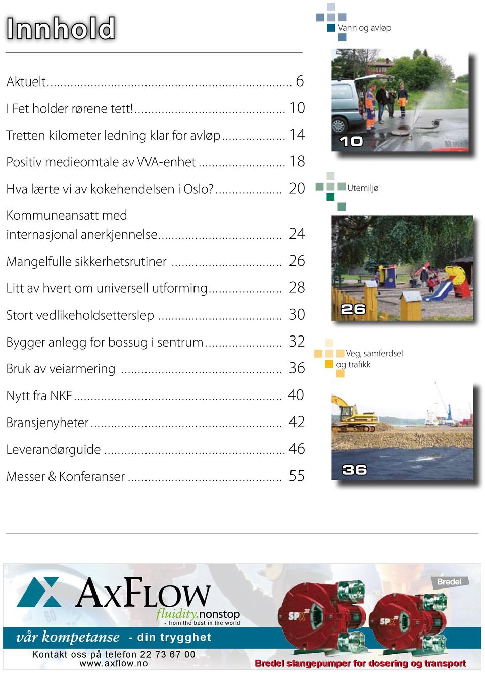 .. 26 Litt av hvert om universell utforming... 28 Stort vedlikeholdsetterslep... 30 Bygger anlegg for bossug i sentrum... 32 Bruk av veiarmering... 36 Nytt fra NKF.