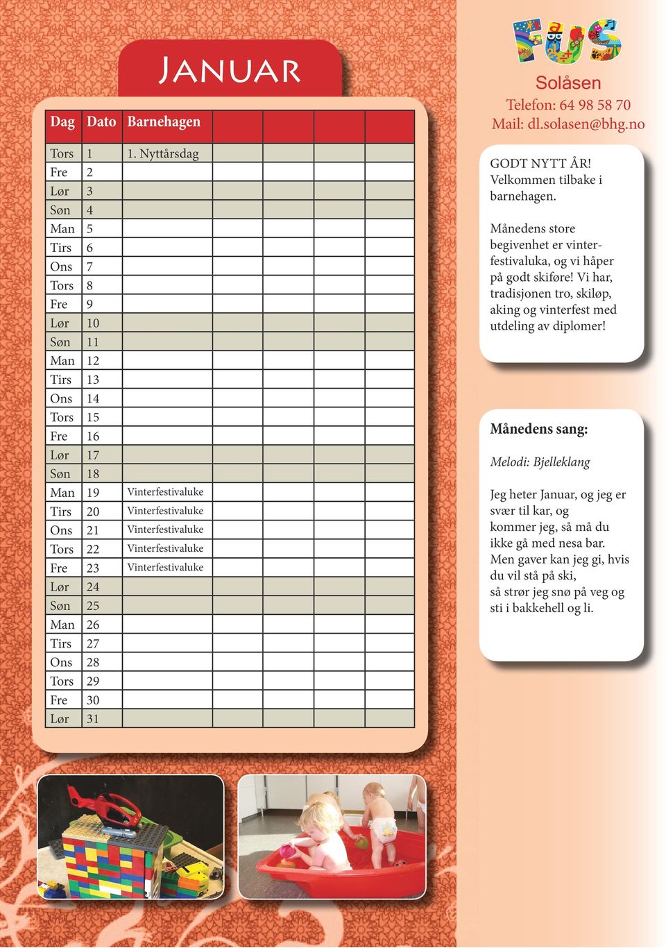 Vinterfestivaluke Tors 22 Vinterfestivaluke Fre 23 Vinterfestivaluke Lør 24 Søn 25 Man 26 Tirs 27 Ons 28 Tors 29 Fre 30 Lør 31 Januar GODT NYTT ÅR! Velkommen tilbake i barnehagen.