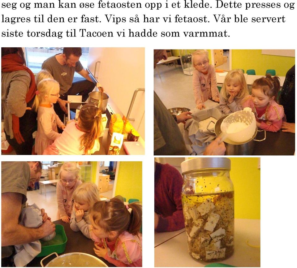 Dette presses og lagres til den er fast.