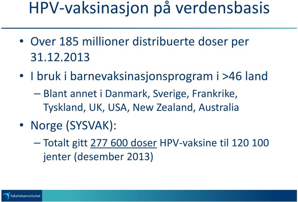 2013 I bruk i barnevaksinasjonsprogram i >46 land Blant annet i Danmark,