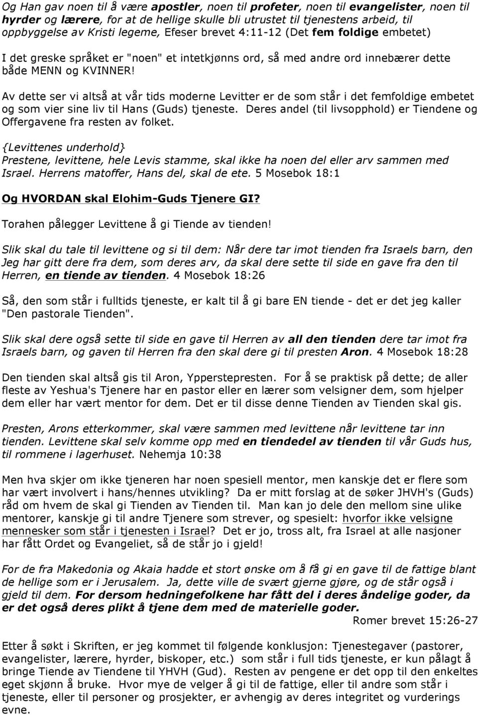 Av dette ser vi altså at vår tids moderne Levitter er de som står i det femfoldige embetet og som vier sine liv til Hans (Guds) tjeneste.