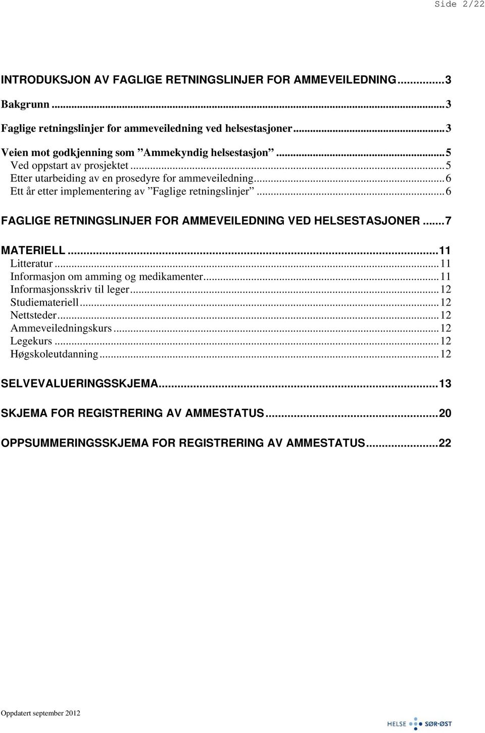 ..6 Ett år etter implementering av Faglige retningslinjer...6 FAGLIGE RETNINGSLINJER FOR AMMEVEILEDNING VED HELSESTASJONER...7 MATERIELL...11 Litteratur.