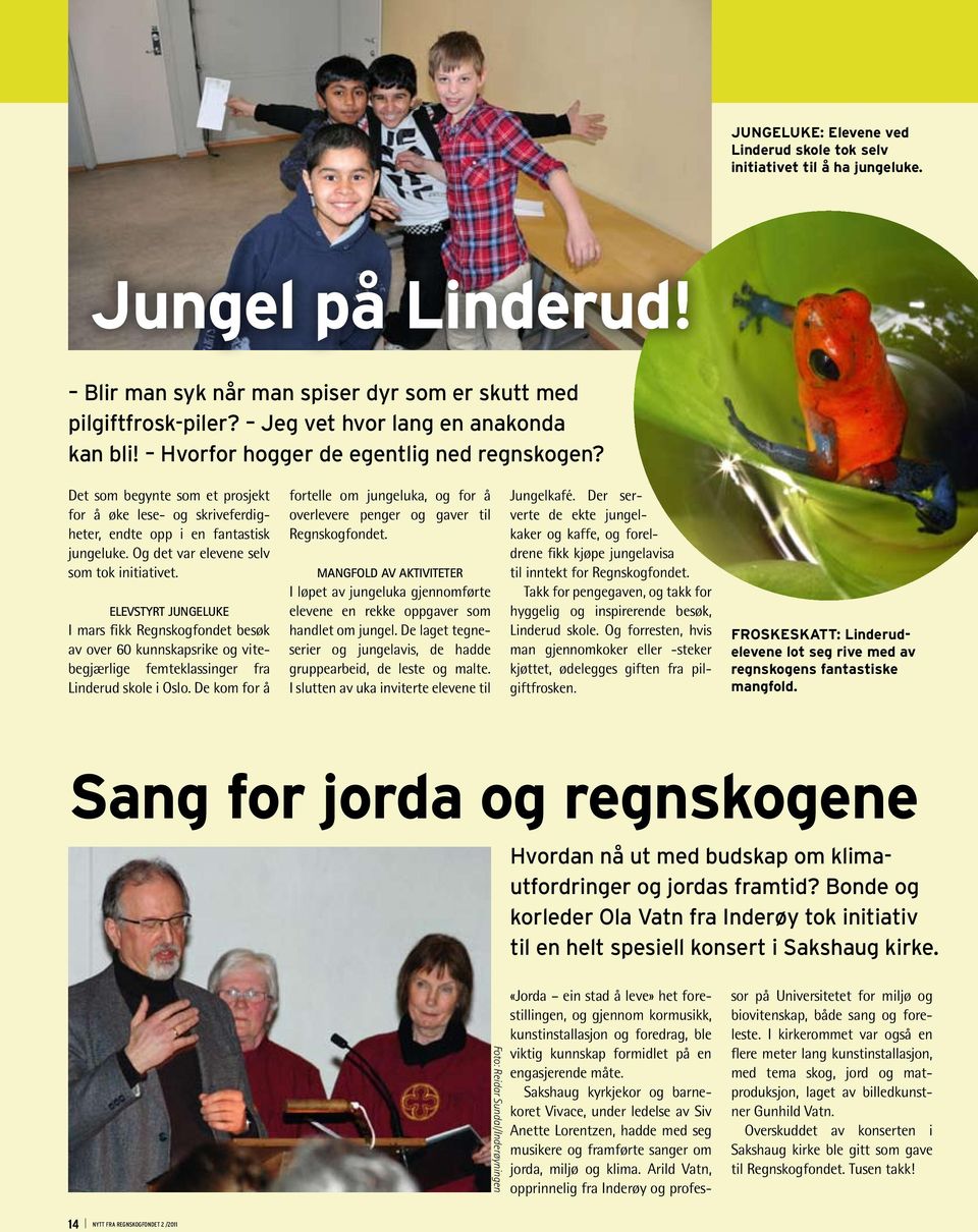 Og det var elevene selv som tok initiativet. Elevstyrt jungeluke I mars fikk Regnskogfondet besøk av over 60 kunnskapsrike og vitebegjærlige femteklassinger fra Linderud skole i Oslo.