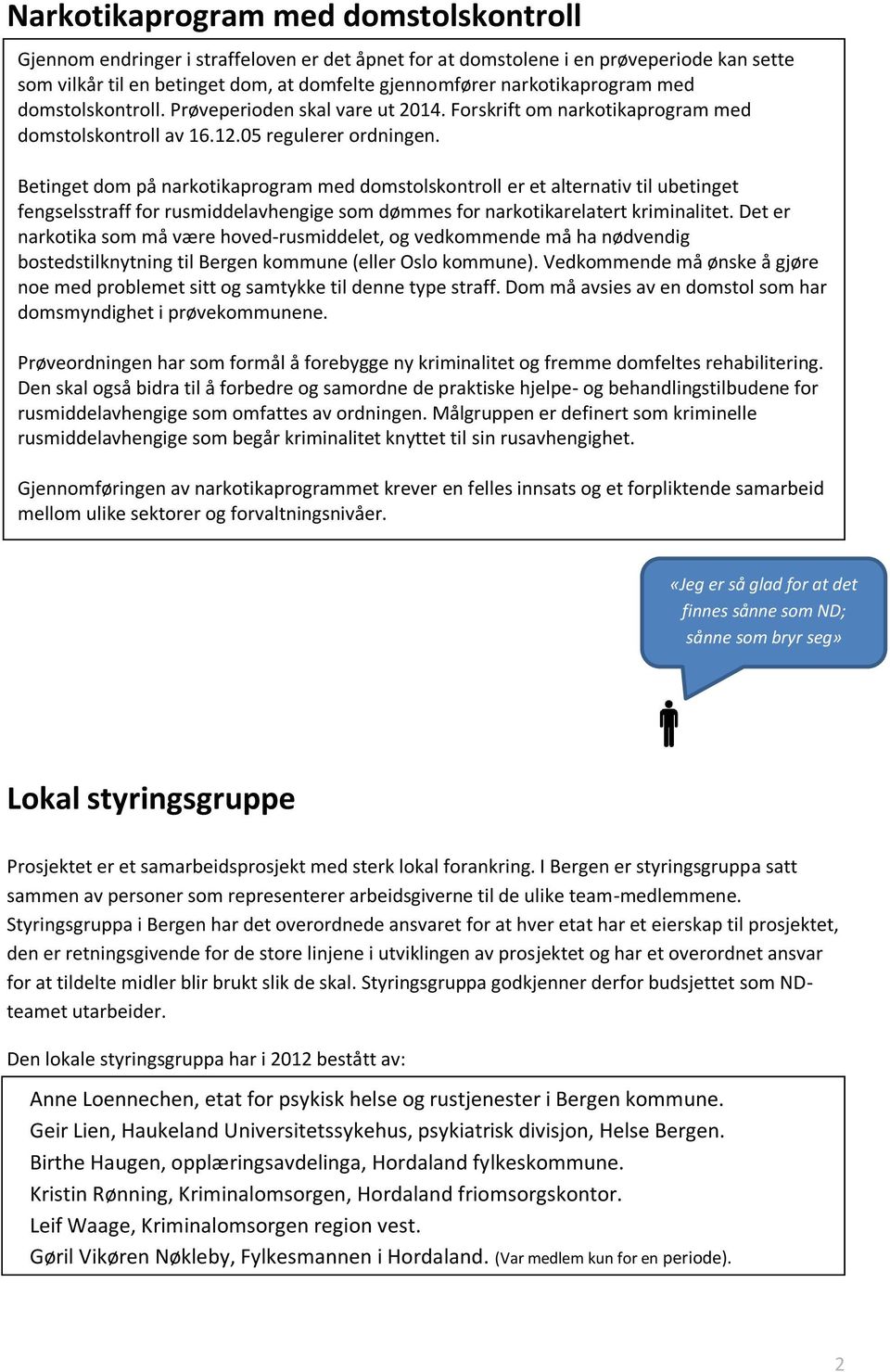 Betinget dom på narkotikaprogram med domstolskontroll er et alternativ til ubetinget fengselsstraff for rusmiddelavhengige som dømmes for narkotikarelatert kriminalitet.