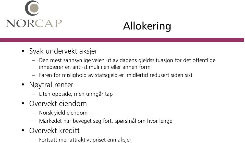 imidlertid redusert siden sist Nøytral renter Liten oppside, men unngår tap Overvekt eiendom Norsk yield