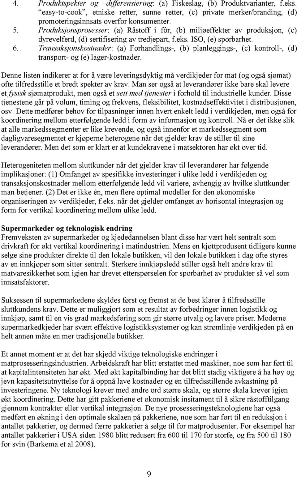 Transaksjonskostnader: (a) Forhandlings-, (b) planleggings-, (c) kontroll-, (d) transport- og (e) lager-kostnader.