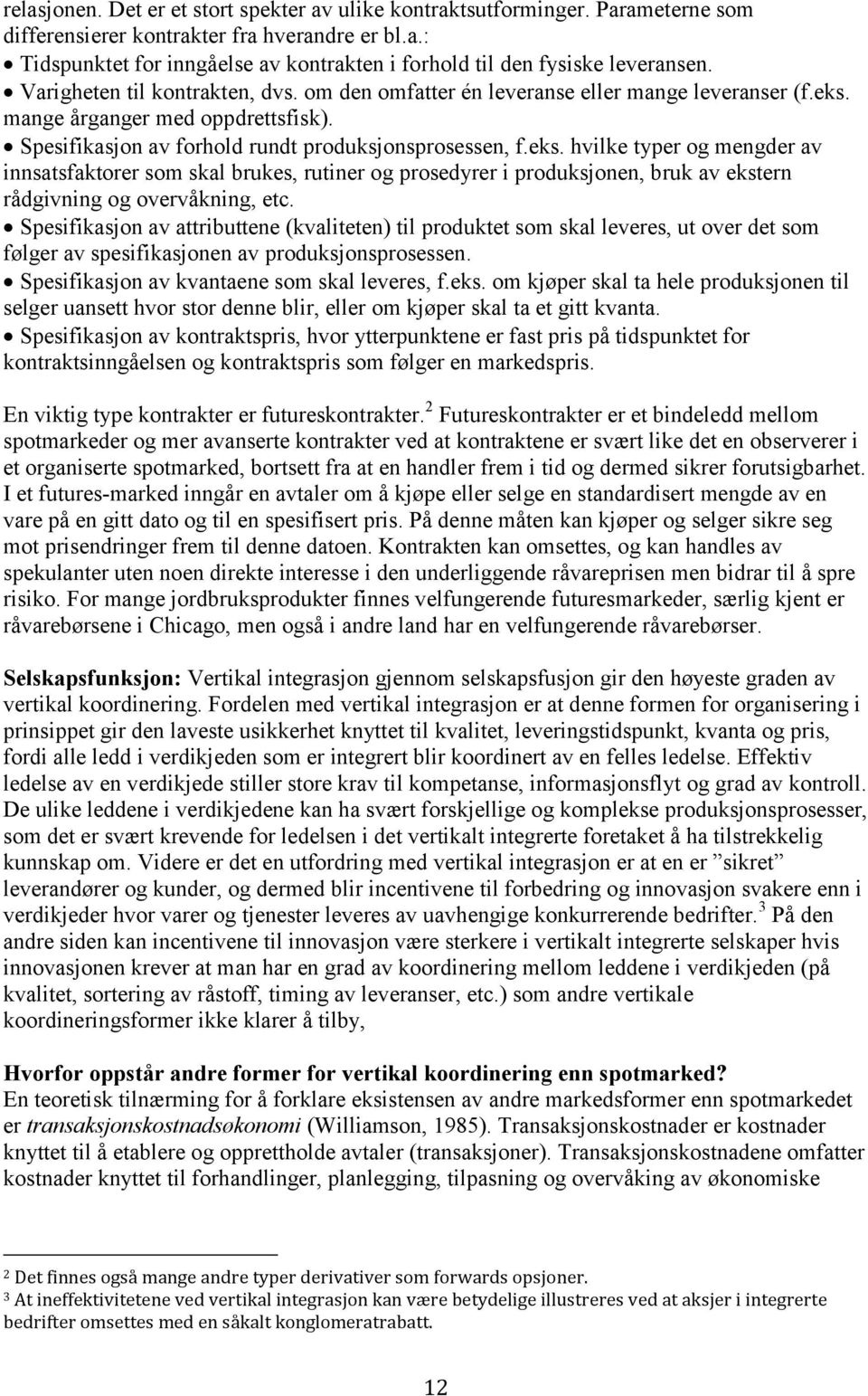 mange årganger med oppdrettsfisk). Spesifikasjon av forhold rundt produksjonsprosessen, f.eks.