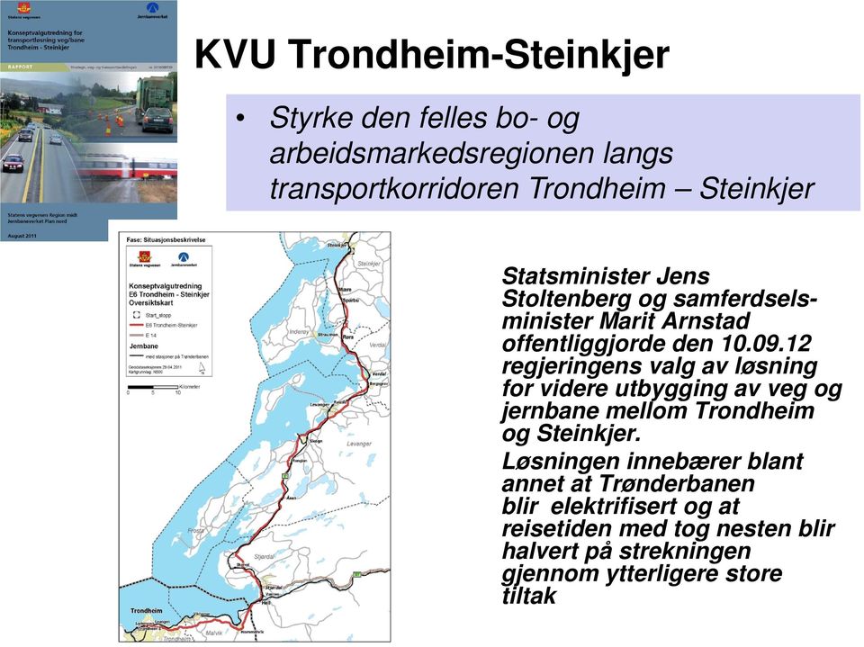 12 regjeringens valg av løsning for videre utbygging av veg og jernbane mellom Trondheim og Steinkjer.