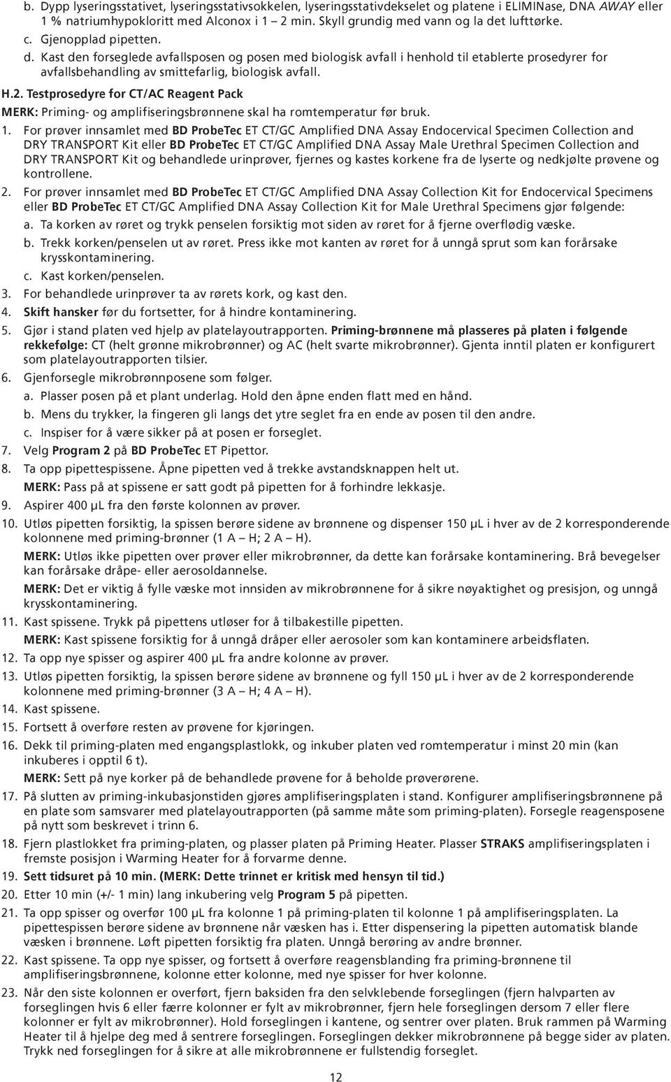 H.2. Testprosedyre for CT/AC Reagent Pack MERK: Priming- og amplifiseringsbrønnene skal ha romtemperatur før bruk. 1.