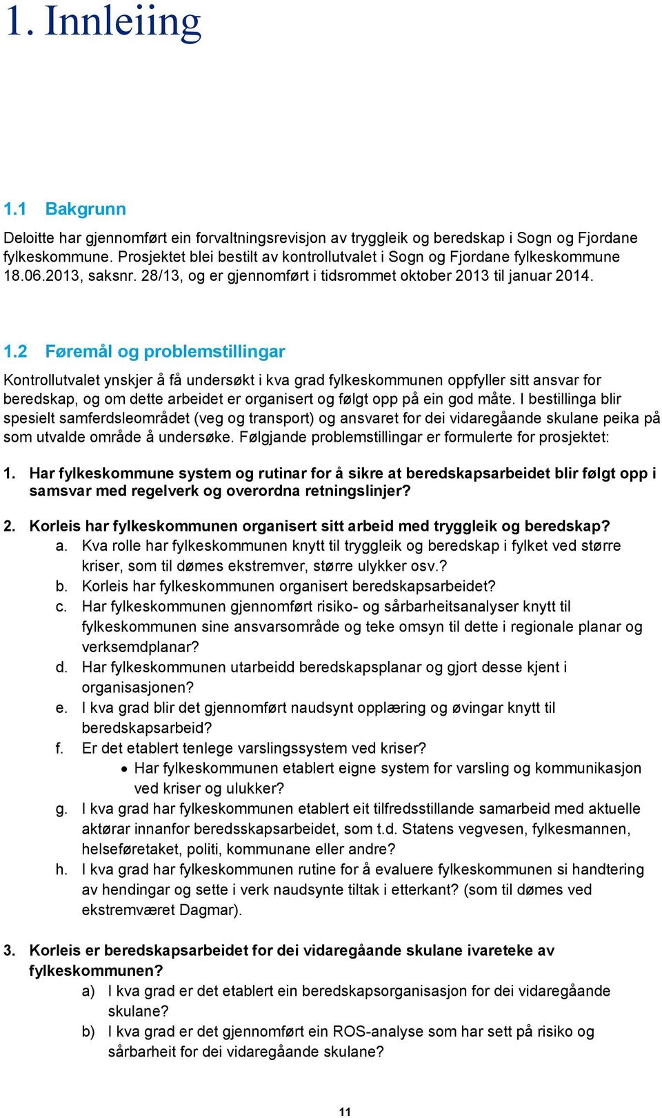 .06.2013, saksnr. 28/13, og er gjennomført i tidsrommet oktober 2013 til januar 2014. 1.