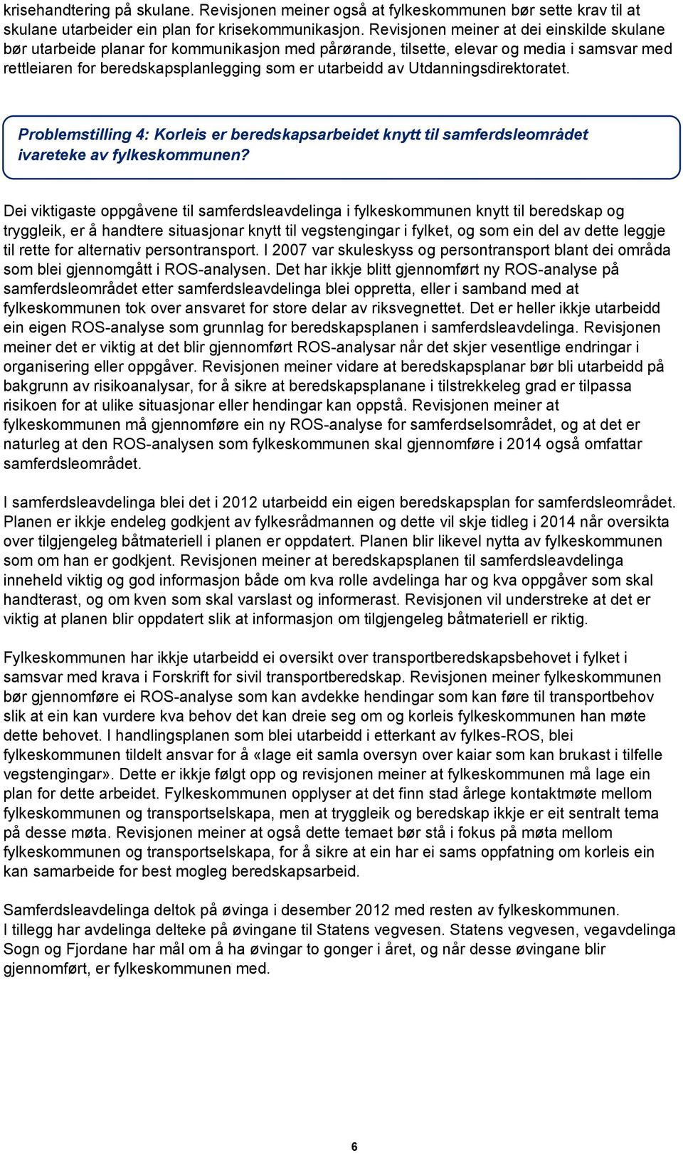 Utdanningsdirektoratet. Problemstilling 4: Korleis er beredskapsarbeidet knytt til samferdsleområdet ivareteke av fylkeskommunen?