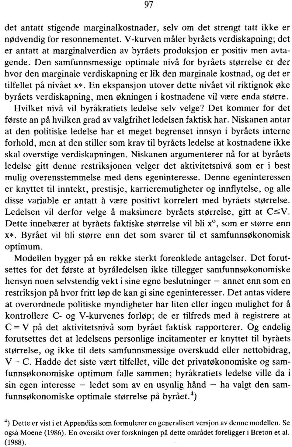 Den samfunnsmessige optimale nivå for byråets størrelse er der hvor den marginale verdiskapning er lik den marginale kostnad, og det er tilfellet på nivået x*.