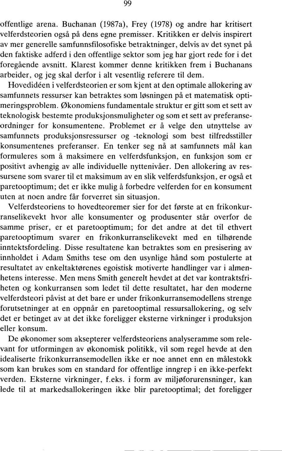 avsnitt. Klarest kommer denne kritikken frem i Buchanans arbeider, og jeg skal derfor i alt vesentlig referere til dem.