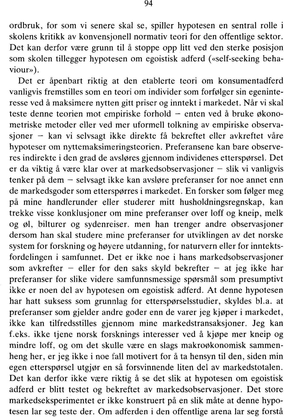 Det er åpenbart riktig at den etablerte teori om konsumentadferd vanligvis fremstilles som en teori om individer som forfølger sin egeninteresse ved å maksimere nytten gitt priser og inntekt i