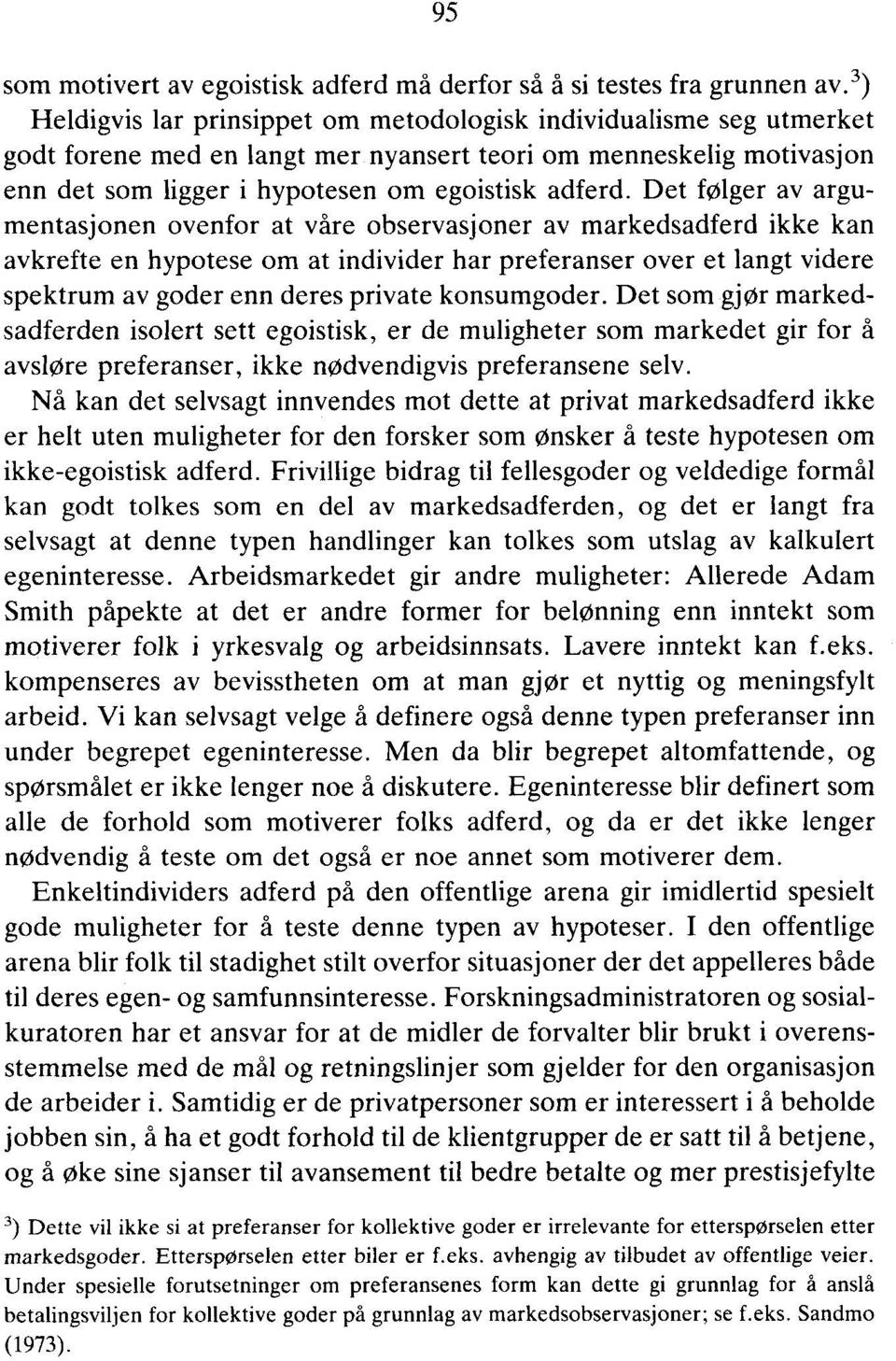 Det følger av argumentasjonen ovenfor at våre observasjoner av markedsadferd ikke kan avkrefte en hypotese om at individer har preferanser over et langt videre spektrum av goder enn deres private