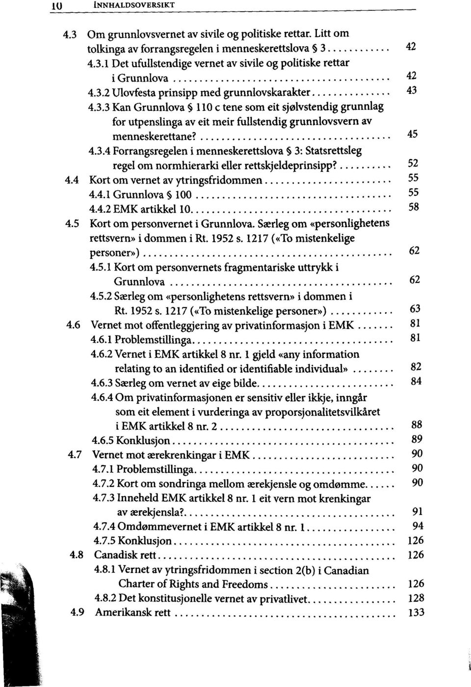 52 4.4 Kort om vernet av ytringsfridommen 55 4.4.1 Grunnlova 100 55 4.4.2EMK artikkel 10 58 4.5 Kort om personvernet i Grunnlova. Saerleg om «personlighetens rettsvern» i dommen i Rt. 1952 s.