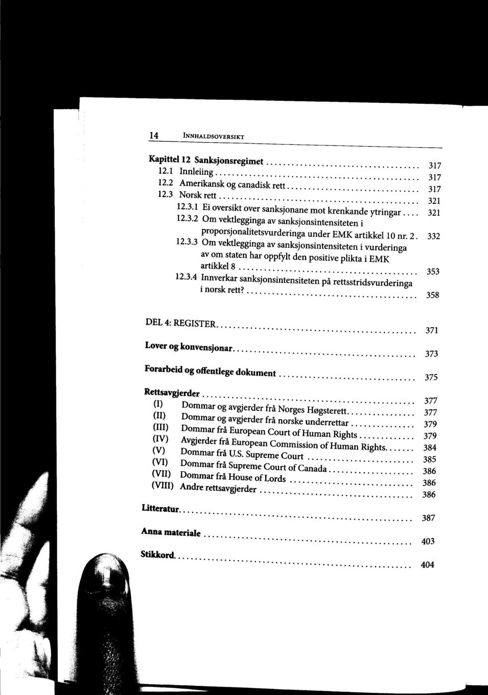 - co JJO DEL 4: REGISTER. Lover og konvensjonar 371 Forarbeid og offentlege dokument 375 Rettsavgjerder... (I) Dommar og avgjerder fra Norges'Hogsterett.'.'.'.' 377 Dommar og avgjerder fra norske underrettar.