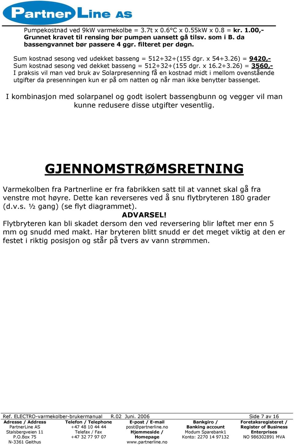 +(155 dgr. x 54+3.26) = 9420,- Sum kostnad sesong ved dekket basseng = 512+32