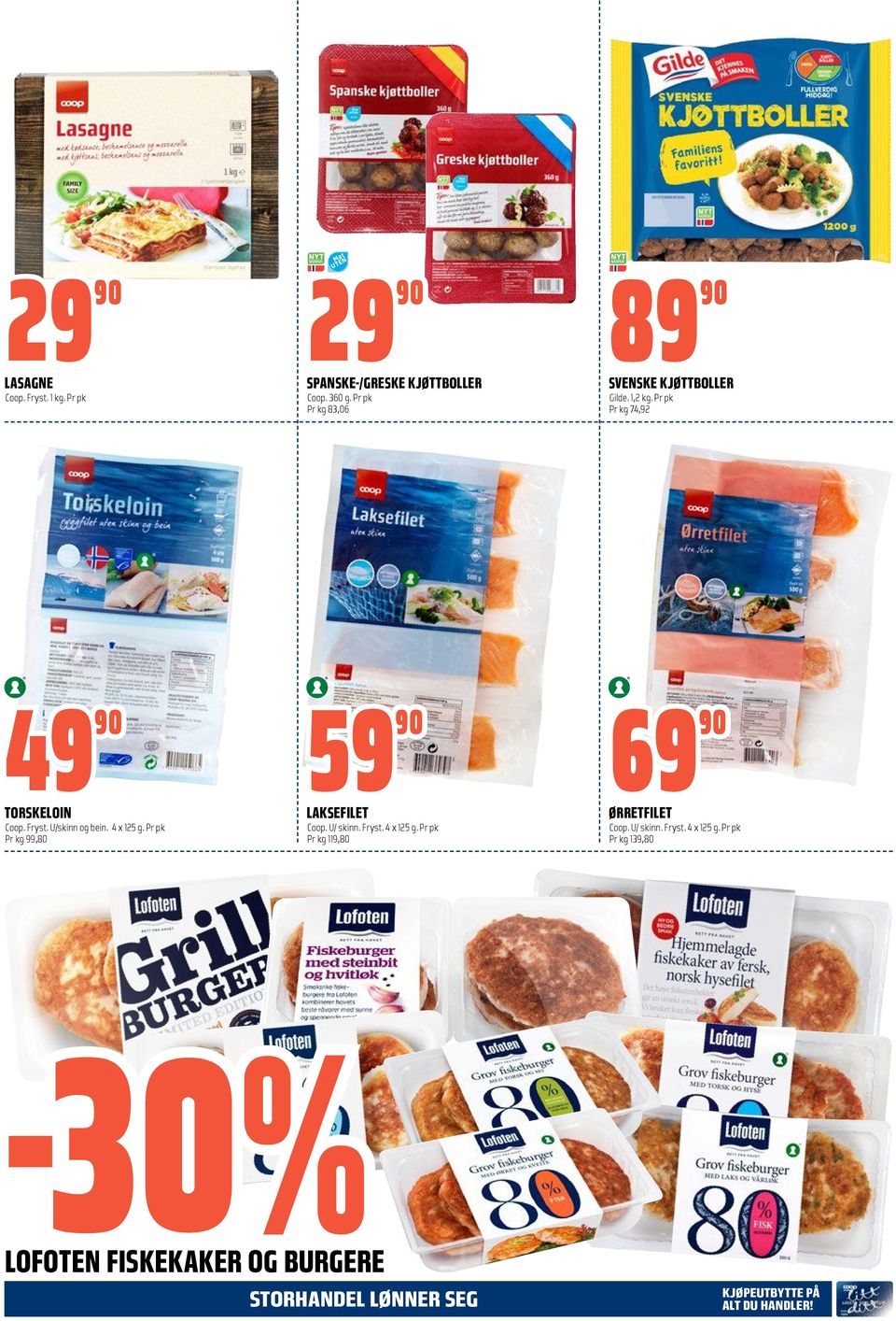 U/skinn og bein. 4 x 125 g. Pr pk Pr kg 99,80 59 90 69 90 LAKSEFILET Coop. U/ skinn. Fryst. 4 x 125 g. Pr pk Pr kg 119,80 ØRRETFILET Coop.