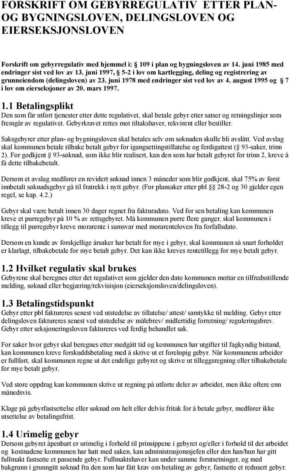 august 1995 og 7 i lov om eierseksjoner av 20. mars 1997. 1.1 Betalingsplikt Den som får utført tjenester etter dette regulativet, skal betale gebyr etter satser og retningslinjer som fremgår av regulativet.