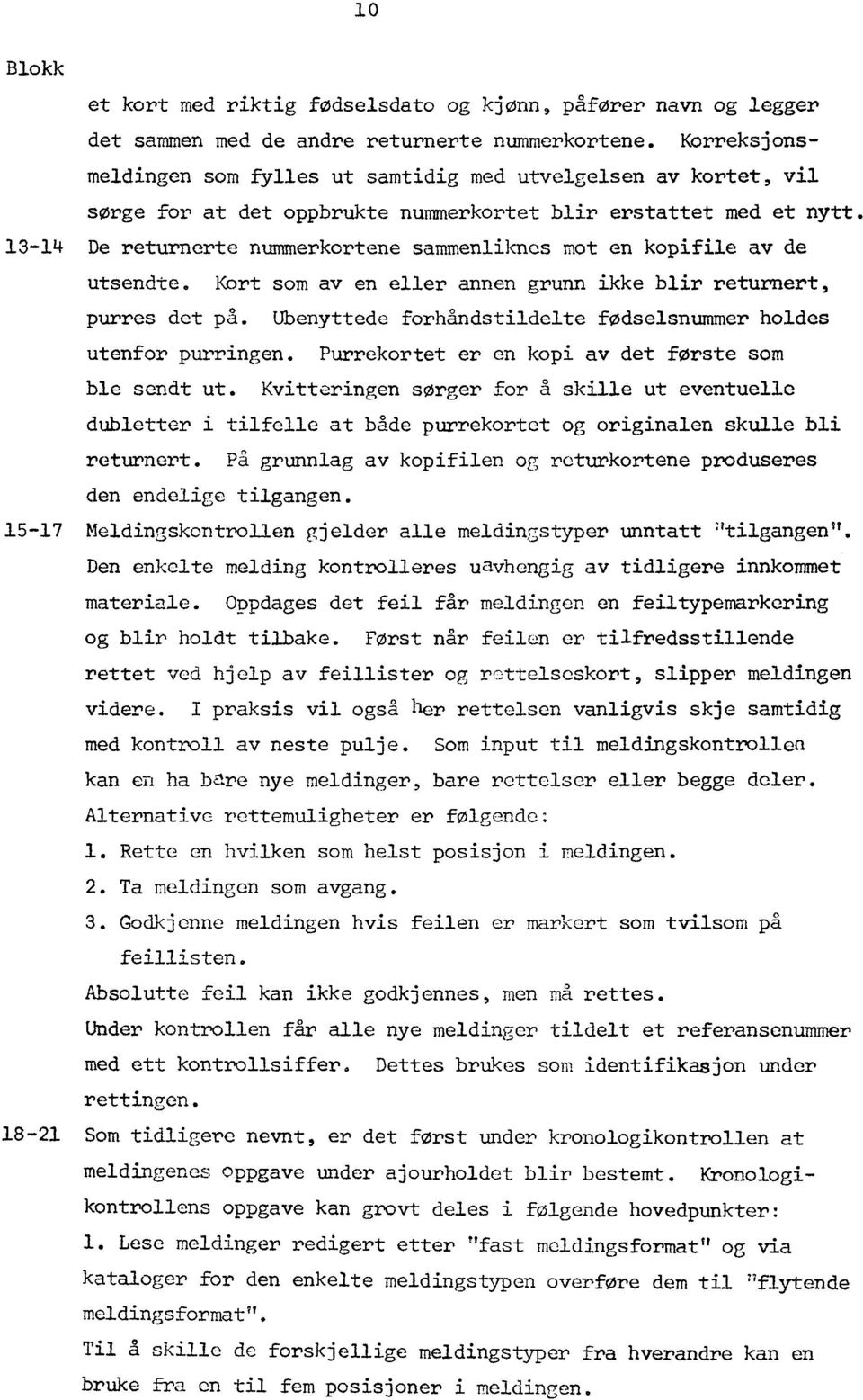 13-14 De returnerte nummerkortene sammenlikncs mot en kopifile av de utsendte. Kort som av en eller annen grunn ikke blir returnert, purres det pa.