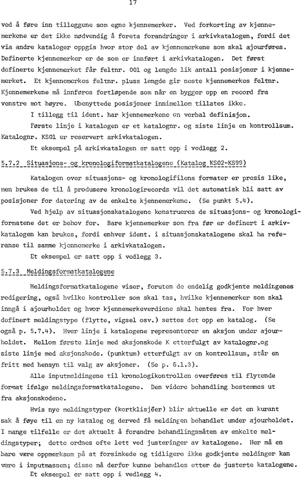 Definerte kjennemerker er de som er innført i arkivkatalogen. Det først definerte kjennemerket får feltnr. 1 og lengde lik antall posisjoner i kjennemerket. Et kjennemerkes feltnr.