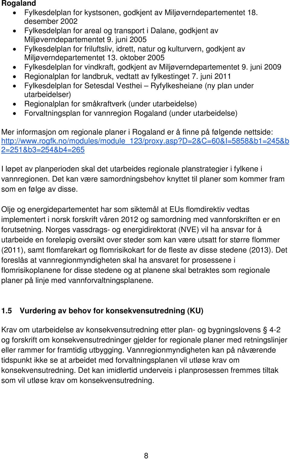 juni 2009 Regionalplan for landbruk, vedtatt av fylkestinget 7.