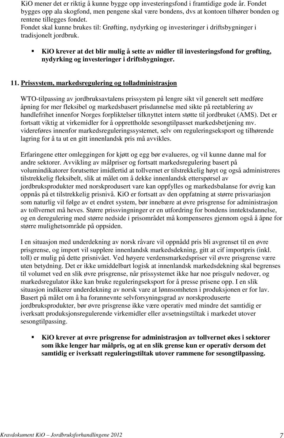 Fondet skal kunne brukes til: Grøfting, nydyrking og investeringer i driftsbygninger i tradisjonelt jordbruk.